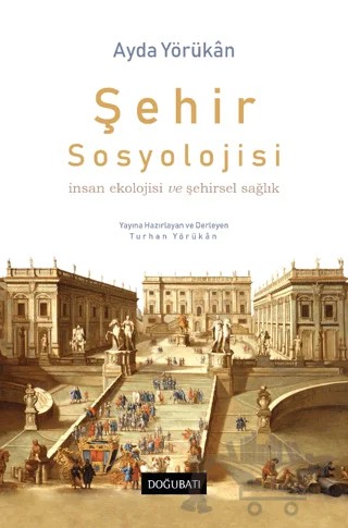 Şehir Sosyolojisi İnsan Ekolojisi Ve Şehirsel Sağlık – Ayda Yörükân – Doğu Batı Yayınları kitap kapağı