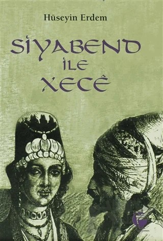 Siyabend ile Xece (Kürt Halk Yazınından Türkülü Bir Aşk Öyküsü) – Hüseyin Erdem – Belge Yayınları kitap kapağı