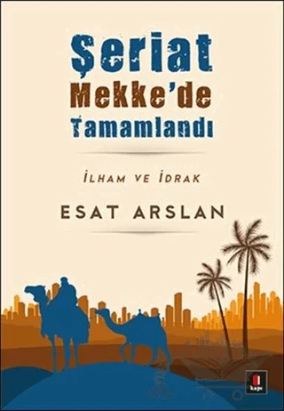 Şeriat Mekke’de Tamamlandı – Esat Arslan – Kapı Yayınları kitap kapağı