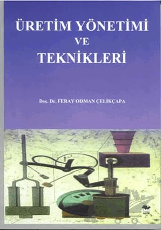 Üretim Yönetimi ve Teknikleri – Feray Odman Çelikçapa – Alfa Aktüel Yayınları kitap kapağı