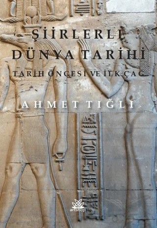 Şiirlerle Dünya Tarihi - Tarih Öncesi ve İlk Çağ – Ahmet Tığlı – Artshop Yayıncılık kitap kapağı