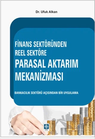 Finans Sektöründen Reel Sektöre Parasal Aktarım Mekanizması – Ufuk Alkan – Ekin Basım Yayın kitap kapağı