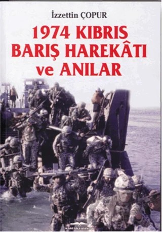 1974 Kıbrıs Barış Harekatı ve Anılar – İzzettin Çopur – Kastaş Yayınları kitap kapağı