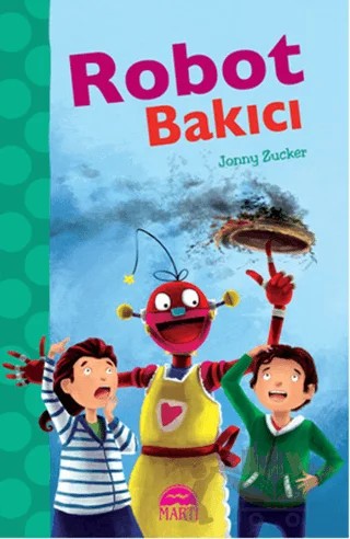 Robot Bakıcı – Jonny Zucker – Martı Çocuk Yayınları kitap kapağı