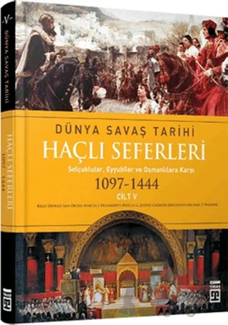Haçlı Seferleri Cilt:5 Dünya Savaş Tarihi(1097-1444) – Christer Jörgensen, Iain Dickie, Kelly DeVries, Martin J. Dougherty, Michael F. Pavkovic, Phyllis G. Jestice – Timaş Tarih kitap kapağı