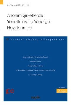 Anonim Şirketlerde Yönetim ve İç Yönerge Hazırlanması – Ticaret Hukuku Monografileri – – Tansı Kutluk – Seçkin Yayıncılık kitap kapağı
