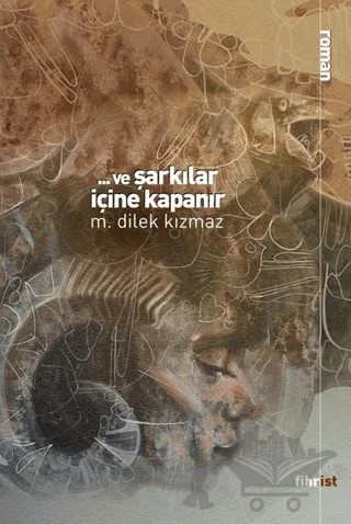 Ve Şarkılar İçine Kapanır – M. Dilek Kızmaz – Fihrist Kitap kitap kapağı