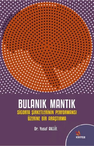 Bulanık Mantık ve Sigorta Şirketlerinin Performansı Üzerine Bir Araştırma – Yusuf Akgül – Kriter Yayınları kitap kapağı