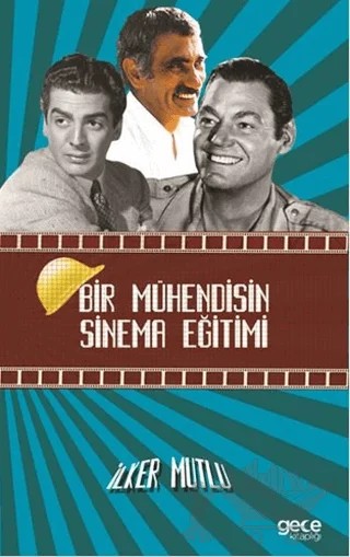 Bir Mühendisin Sinema Eğitimi – İlker Mutlu – Gece Kitaplığı kitap kapağı