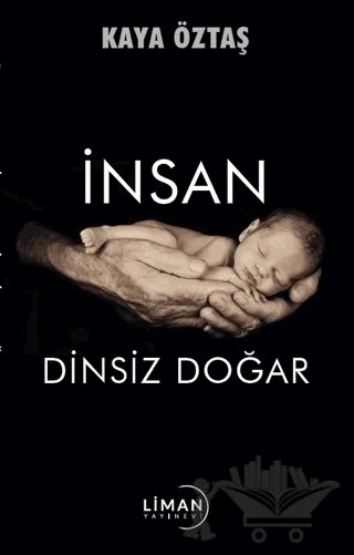 İnsan Dinsiz Doğar – Kaya Öztaş – Liman Yayınevi kitap kapağı