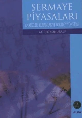 Sermaye Piyasaları Analizler, Kuramlar ve Portföy Yönetimi – Gürel Konuralp – Alfa Yayınları - Ders Kitapları kitap kapağı
