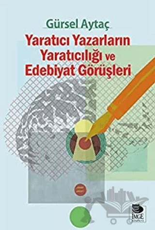 Yaratıcı Yazarların Yaratıcılığı ve Edebiyat Görüşleri – Gürsel Aytaç – İmge Kitabevi Yayınları kitap kapağı