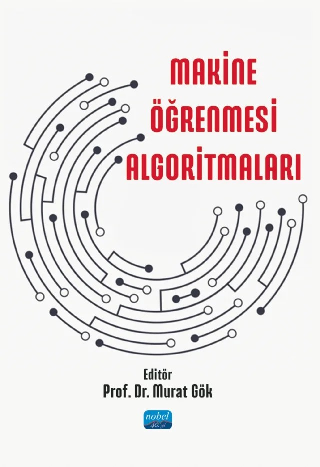 Makine Öğrenmesi Algoritmaları – Ahmet Okan Arık, Ali Çetinkaya, Ali Zafer Dalar, Azize Zehra Çelenli Başaran, Buse Yaren Kazangirler, Emine Cengiz, Emre Sadıkoğlu, Ergün Gümüş, Gülsüm Çiğdem Çavdaroğlu, Güneş Harman, Hande Konşuk Ünlü, Hasan Erdinç Koçer, İpek DEVECİ KOCAKOÇ, İrfan Kösesoy, Kübra Nur Şahin, Meryem Pulat, Özge Günd – Nobel Akademik Yayıncılık kitap kapağı