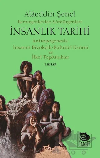 Kemirgenlerden Sömürgenlere İnsanlık Tarihi I. Kitap – Alaeddin Şenel – İmge Kitabevi Yayınları kitap kapağı