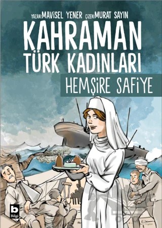 Kahraman Türk Kadınları Hemşire Safiye – Mavisel Yener – Bilgi Yayınevi kitap kapağı
