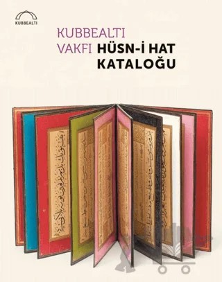Kubbealtı Vakfı Hüsn-i Hat Kataloğu – Kollektif – Kubbealtı Neşriyatı Yayıncılık kitap kapağı