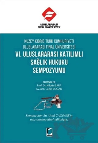 Kuzey Kıbrıs Türk Cumhuriyeti Uluslararası Final Üniversitesi VI. Uluslararası Katılımlı Sağlık Hukuku Sempozyumu – Nilgün Sarp, Cahid Doğan – Adalet Yayınevi kitap kapağı