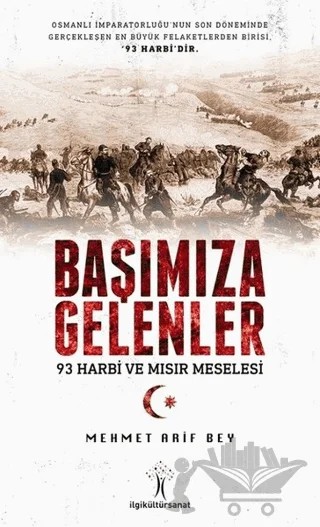 Başımıza Gelenler - 93 Harbi ve Mısır Meselesi – Mehmet Arif Bey – İlgi Kültür Sanat Yayınları kitap kapağı