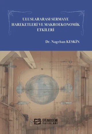 Uluslararası Sermaye Hareketleri ve Makroekonomik Etkileri – Nagehan Keskin, Temel Ergun – Efe Akademi Yayınları kitap kapağı