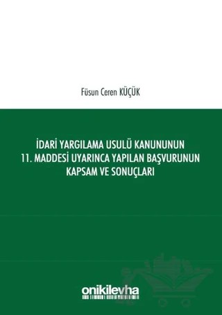 İdari Yargılama Usulü Kanununun 11. Maddesi Uyarınca Yapılan Başvurunun Kapsam ve Sonuçları – Füsun Ceren Küçük – On İki Levha Yayınları kitap kapağı
