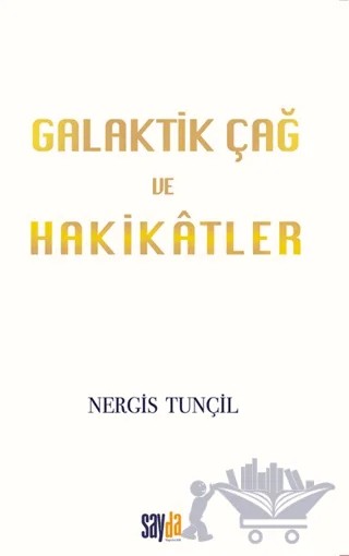 Galaktik Çağ ve Hakikatler – Nergis Tunçil – Sayda Yayınları kitap kapağı