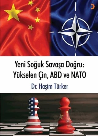 Yeni Soğuk Savaşa Doğru: Yükselen Çin, ABD ve NATO – Haşim Türker – Cinius Yayınları kitap kapağı