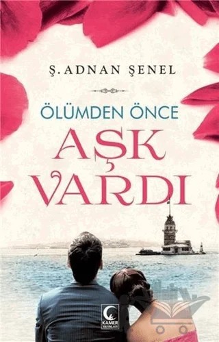 Ölümden Önce Aşk Vardı – Ş. Adnan Şenel – Kamer Yayınları kitap kapağı