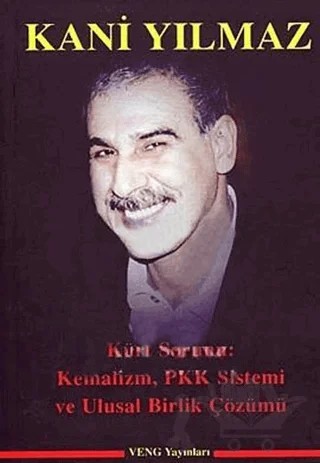 Kürt Sorunu: Kemalizm, Pkk Sistemi ve Ulusal Birlik Çözümü – Kani Yılmaz – Veng Yayınları kitap kapağı