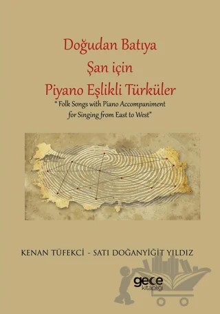 Doğudan Batıya Şan için Piyano Eşlikli Türküler – Satı Doğanyiğit Yıldız, Kenan Tüfekci – Gece Kitaplığı kitap kapağı
