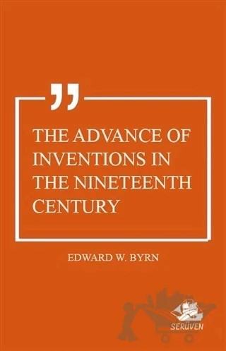 The Advance of Inventions In The Nineteenth Century – Edward W. Byrn – Serüven Yayınevi kitap kapağı