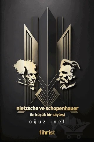 Nietzsche ve Schopenhauer ile Küçük bir Söyleşi – Oğuz İnel – Fihrist Kitap kitap kapağı