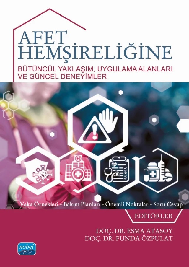 AFET HEMŞİRELİĞİNE BÜTÜNCÜL YAKLAŞIM - Uygulama Alanları ve Güncel Deneyimler – Ayşegül Koç, Aysun Ardıç, Ayşegül Akca, Ayten Yılmaz Yavuz, Betül Özen, Birsel Molu, Derya Dağdelen, Duygu Öztaş, Funda Özpulat, Gamze Gülsüm Kılıçlı, H. İbrahim Tuna, Hacer Alpteker, Hacer Gök Uğur, Hasret Yalçınöz Baysal, Makbule Tokur Kesgin, Melike Taşdelen Baş, Münevver Otuzoğ – Nobel Akademik Yayıncılık kitap kapağı