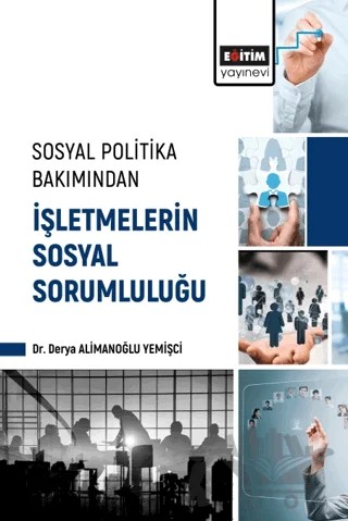 Sosyal Politika Bakımından İşletmelerin Sosyal Sorumluluğu – Derya Alimanoğlu Yemişci – Eğitim Yayınevi - Bilimsel Eserler kitap kapağı