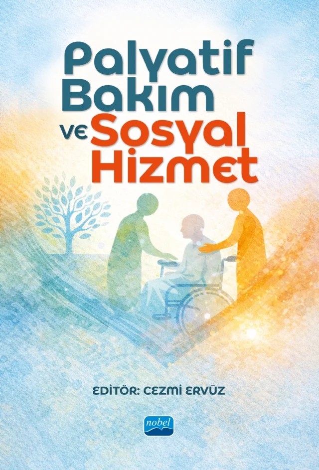 Palyatif Bakım ve Sosyal Hizmet – Cezmi Ervüz, Emrah Apak, Ertuğrul Hatipoğlu, Feyza Özler Ervüz, Furkan Arı, Güneş Olgun, Kaan Sevim, Şeyma Südüpak – Nobel Akademik Yayıncılık kitap kapağı