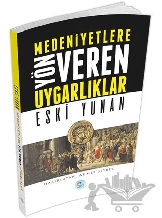 Medeniyetlere Yön Veren Uygarlıklar: Eski Yunan – Ahmet Seyrek – Maviçatı Yayınları kitap kapağı