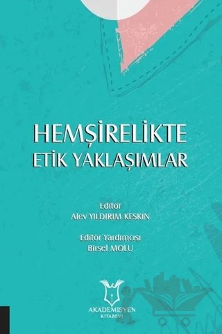 Hemşirelikte Etik Yaklaşımlar – Alev Yıldırım Keskin – Akademisyen Kitabevi kitap kapağı