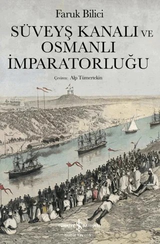 Süveyş Kanalı ve Osmanlı İmparatorluğu – Faruk Bilici – İş Bankası Kültür Yayınları kitap kapağı