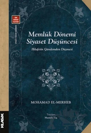 Memlük Dönemi Siyaset Düşüncesi – Mohamad El-Merheb – Klasik Yayınları kitap kapağı