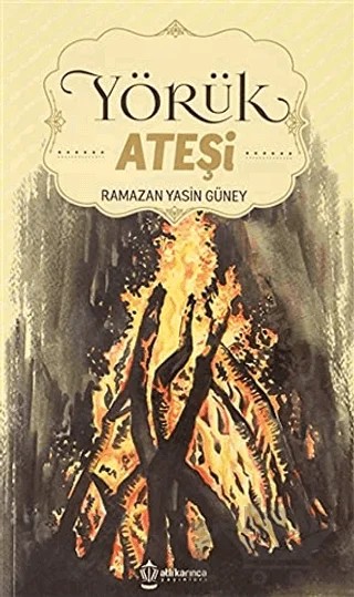 Yörük Ateşi – Ramazan Yasin Güney – Atlı Karınca Yayınları kitap kapağı