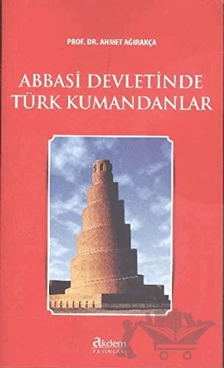 Abbasi Devletinde Türk Kumandanları – Ahmet Ağırakça – Akdem Yayınları kitap kapağı