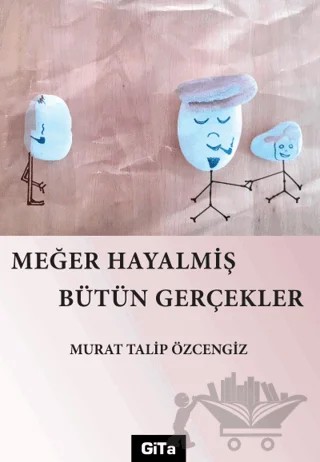 Meğer Hayalmiş Bütün Gerçekler – Murat Talip Özcengiz – Gita Yayınları kitap kapağı