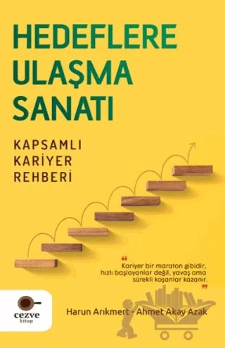Hedeflere Ulaşma Sanatı - Kapsamlı Kariyer Rehberi – Ahmet Akay Azak, Harun Arıkmert – Cezve Kitap kitap kapağı