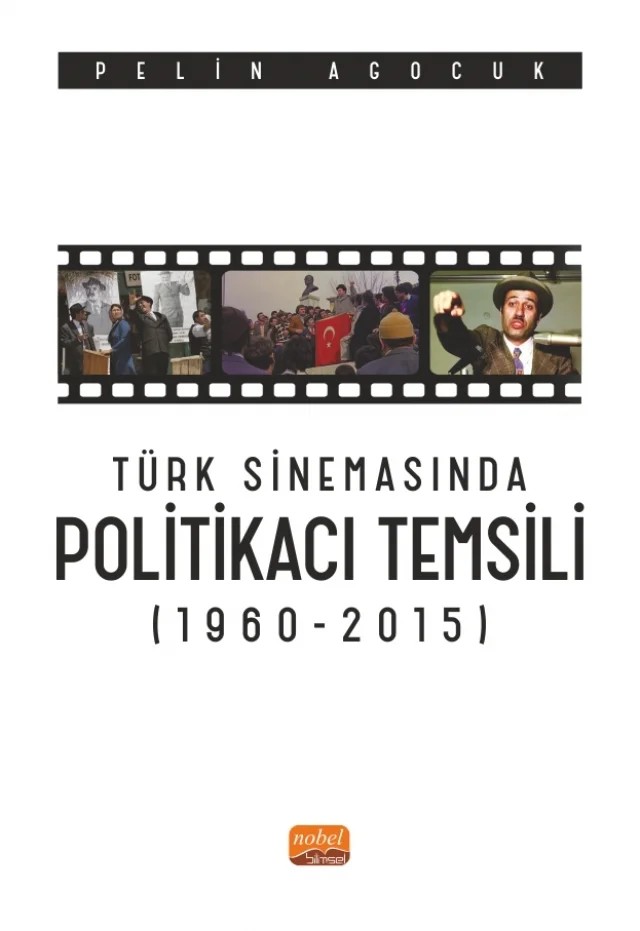 Türk Sinemasında Politikacı Temsili (1960-2015) – Pelin Agocuk – Nobel Bilimsel Eserler kitap kapağı