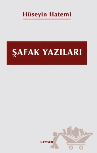 Şafak Yazıları – Hüseyin Hatemi – Kevser Yayınları kitap kapağı