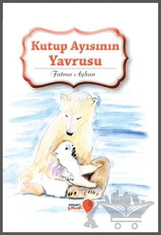 Kutup Ayısının Yavrusu – Fatma Ayhan – Ensar Neşriyat kitap kapağı