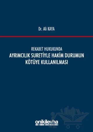 Rekabet Hukukunda Ayrımcılık Suretiyle Hakim Durumun Kötüye Kullanılması – Ali Kaya – On İki Levha Yayınları kitap kapağı