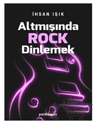 Altmışında Rock Dinlemek – İhsan Işık – Yelkovan Kitap kitap kapağı