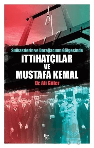 Suikastlerin ve Darağacının Gölgesinde İttihatçılar ve Mustafa Kemal – Ali Güler – Halk Kitabevi kitap kapağı