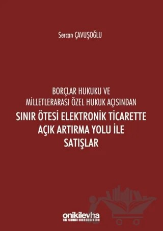 Borçlar Hukuku ve Milletlerarası Özel Hukuk Açısından Sınır Ötesi Elektronik Ticarette Açık Artırma Yolu İle Satışlar – Sercan Çavuşoğlu – On İki Levha Yayınları kitap kapağı