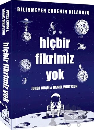 Hiçbir Fikrimiz Yok - Bilinmeyen Evrenin Kılavuzu – Daniel Whiteson, Jorge Cham – İndigo Kitap kitap kapağı